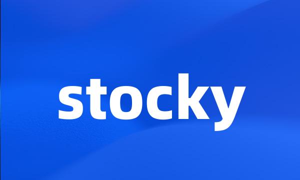 stocky