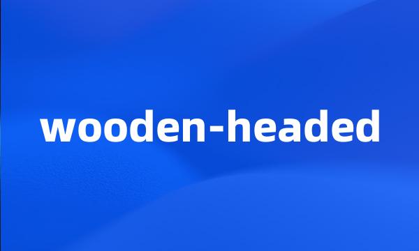 wooden-headed