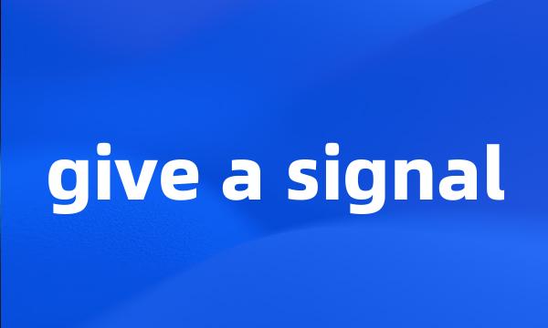 give a signal