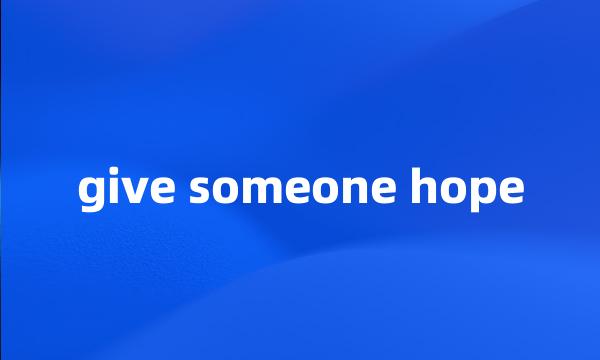 give someone hope