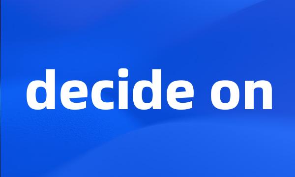 decide on