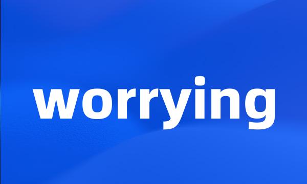 worrying