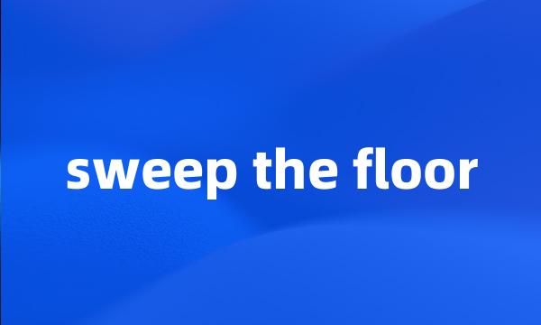 sweep the floor