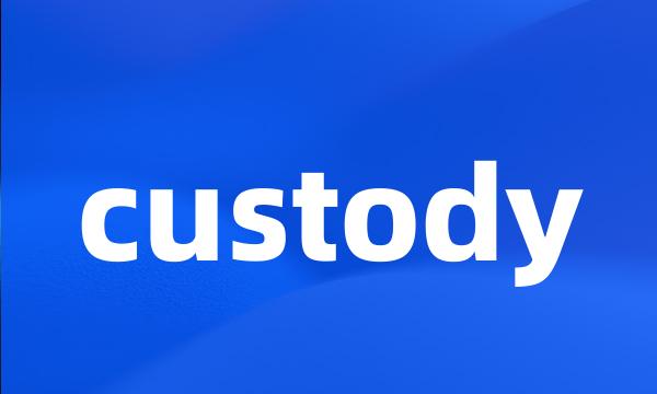 custody