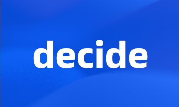 decide