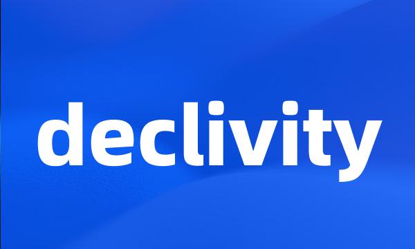 declivity