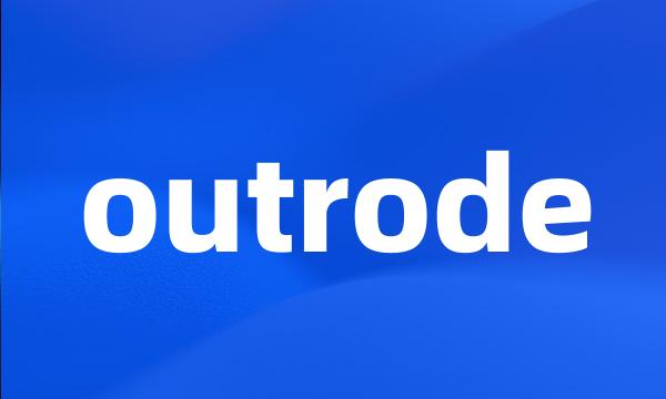 outrode