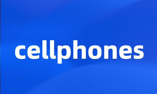 cellphones