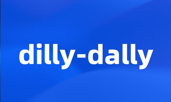 dilly-dally