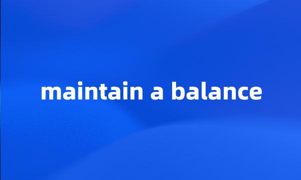 maintain a balance