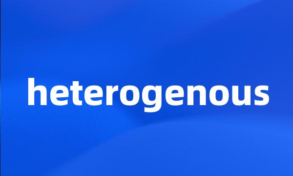 heterogenous