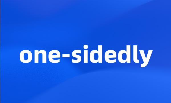 one-sidedly