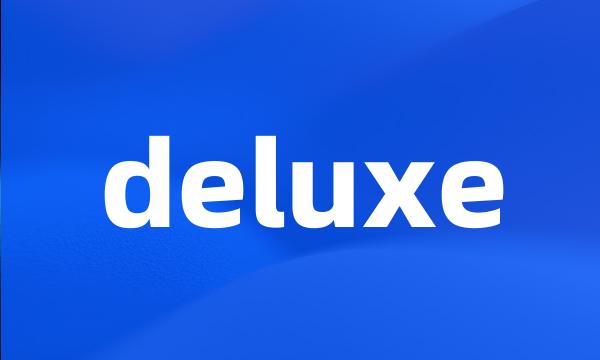 deluxe