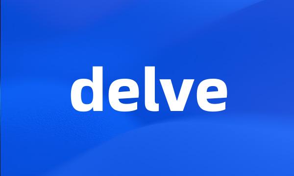 delve