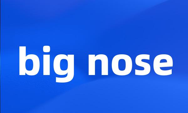 big nose