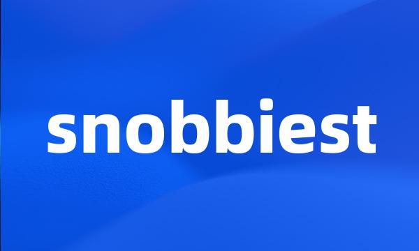 snobbiest