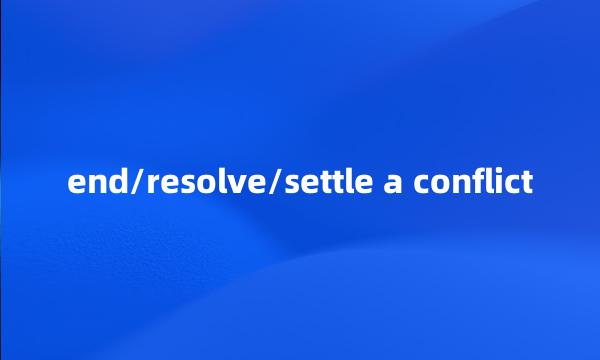 end/resolve/settle a conflict