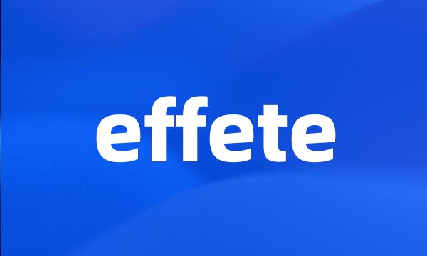 effete