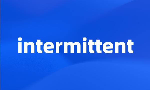 intermittent