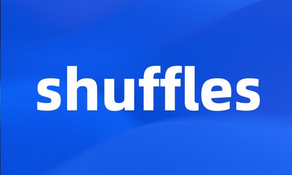 shuffles