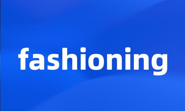 fashioning