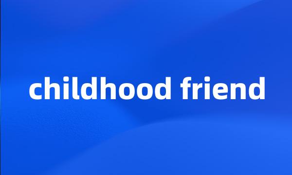 childhood friend