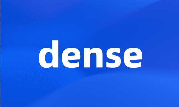 dense