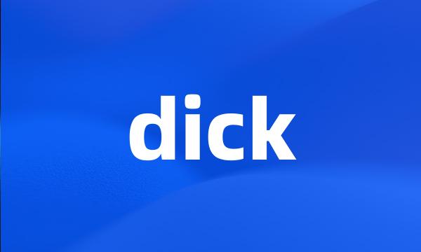 dick