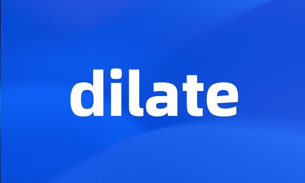 dilate