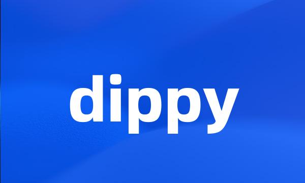 dippy