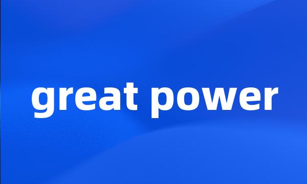 great power