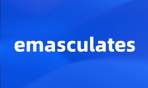 emasculates