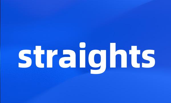 straights