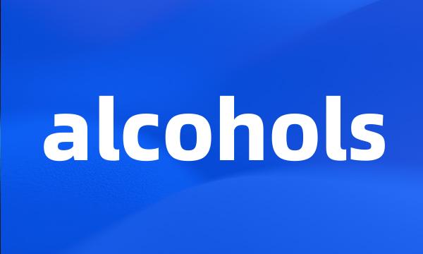 alcohols