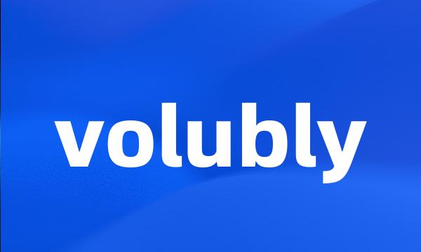 volubly