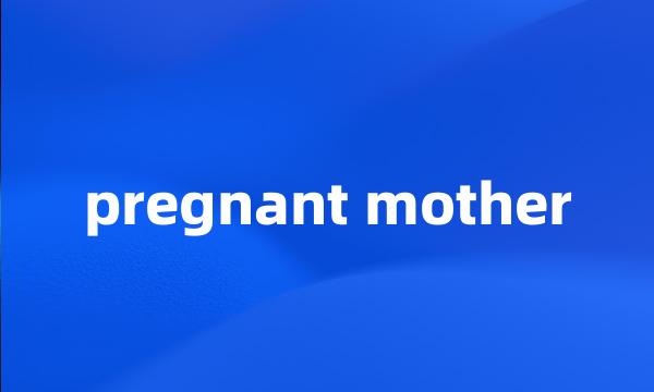 pregnant mother