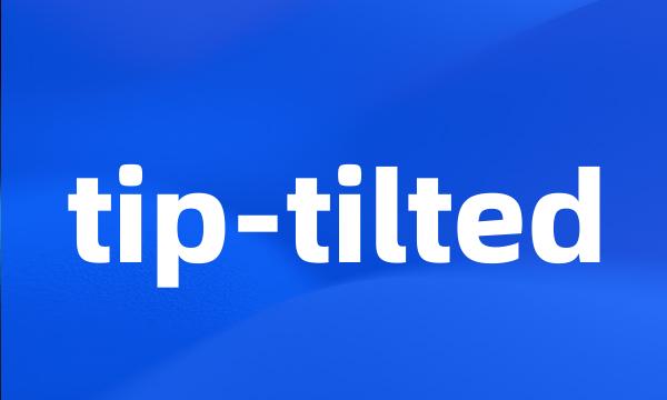 tip-tilted