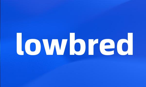 lowbred