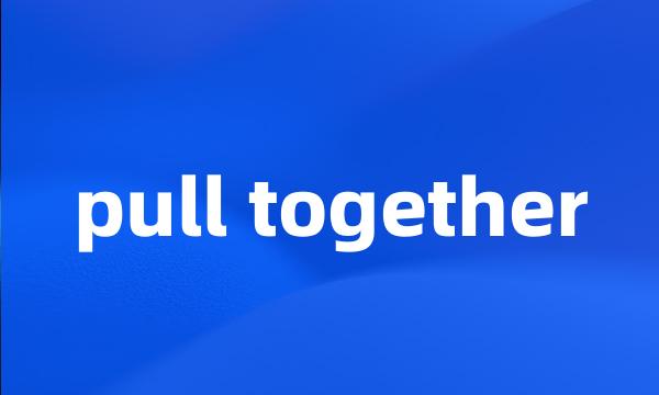 pull together