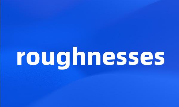 roughnesses