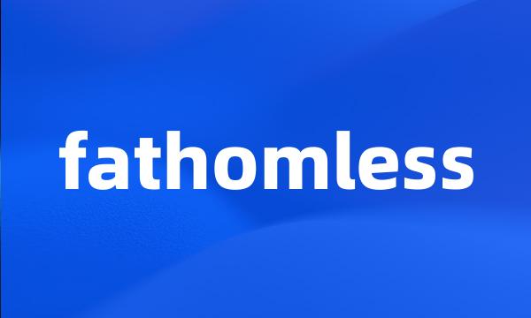 fathomless