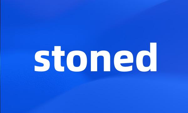 stoned