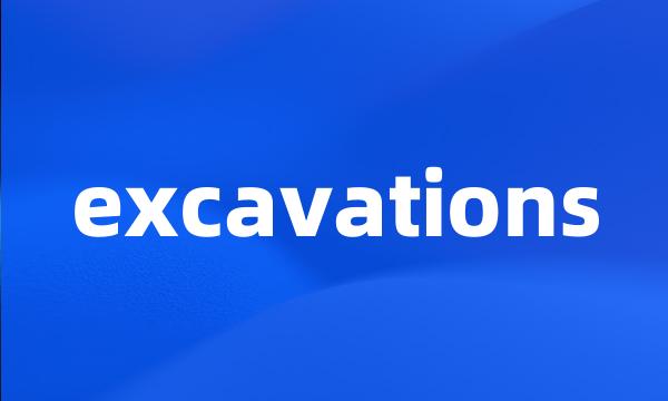 excavations