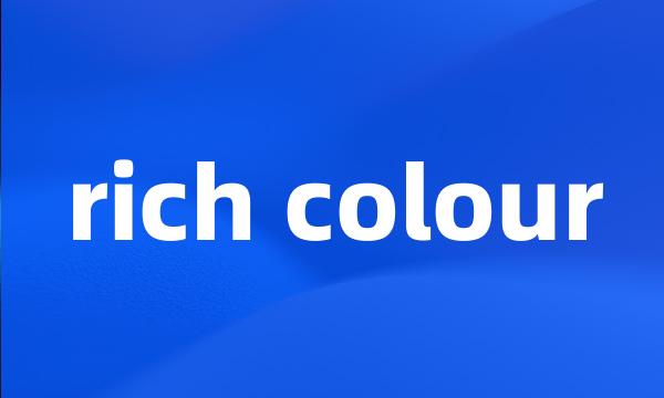 rich colour