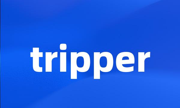 tripper