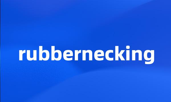 rubbernecking