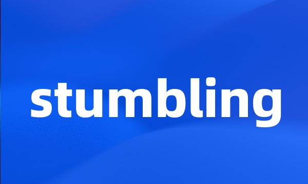 stumbling