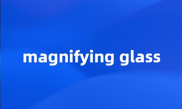 magnifying glass