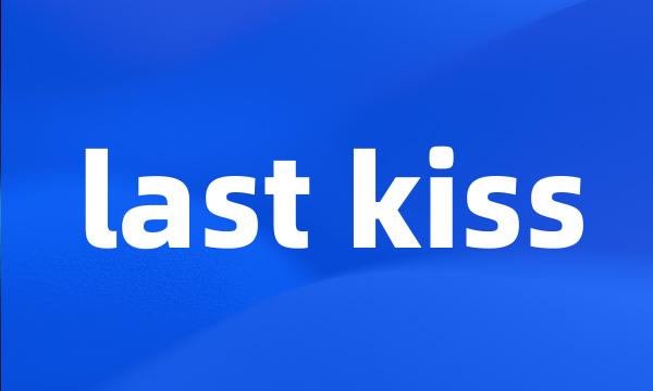 last kiss