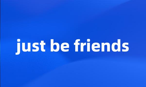 just be friends